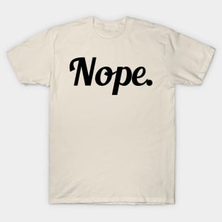 Nope! T-Shirt